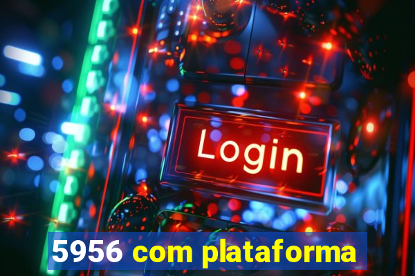 5956 com plataforma